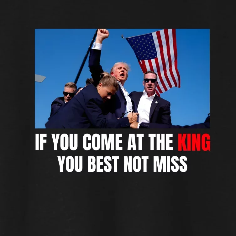 Trump If You Come At The King You Best Not Miss Women's Crop Top Tee