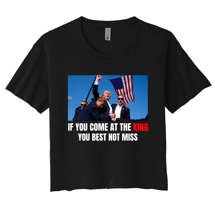 Trump If You Come At The King You Best Not Miss Women's Crop Top Tee