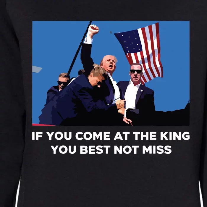 Trump If You Come At The King You Best Not Miss Saying 2024 Womens California Wash Sweatshirt