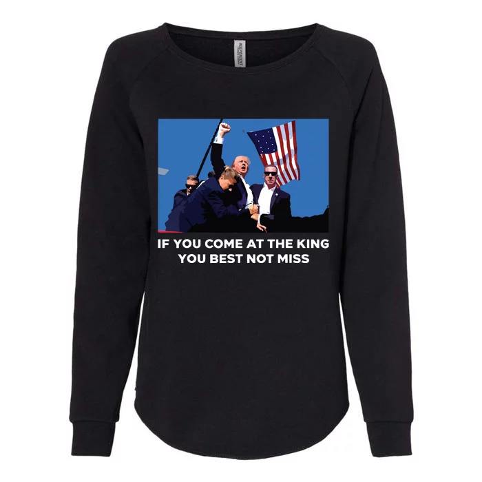 Trump If You Come At The King You Best Not Miss Saying 2024 Womens California Wash Sweatshirt