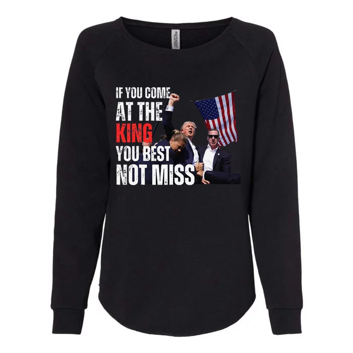 Trump If You Come At The King You Best Not Miss Womens California Wash Sweatshirt