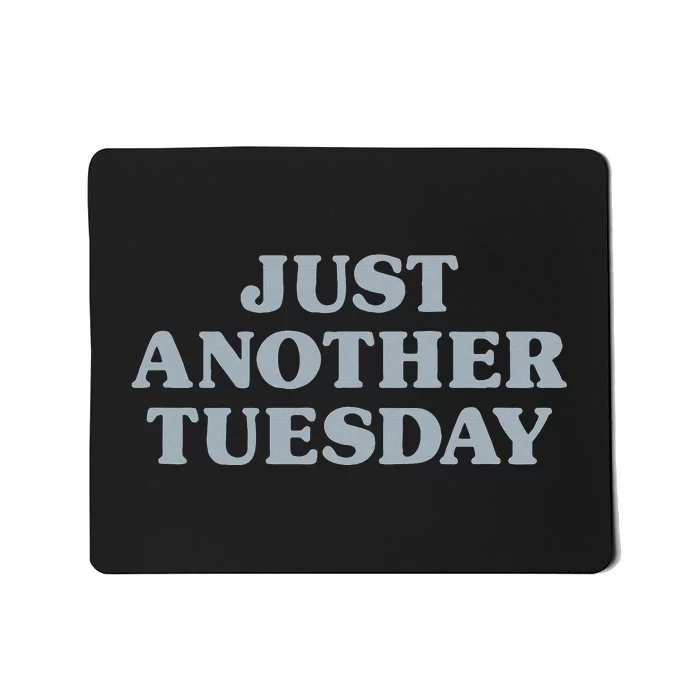 Tuesday Just Another Tuesday Day Of The Week Daily Series Mousepad