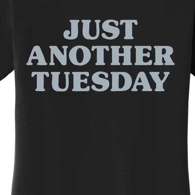 Tuesday Just Another Tuesday Day Of The Week Daily Series Women's T-Shirt