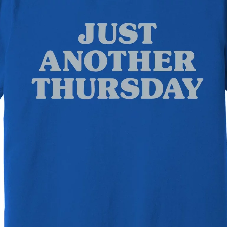 Thursday Just Another Thursday Days Of The Week Daily Series Funny Gift Premium T-Shirt