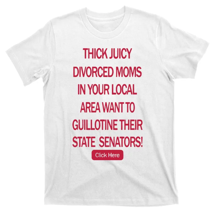 Thick Juicy Divorced Moms In Your Local Area Want To Guillotine T-Shirt