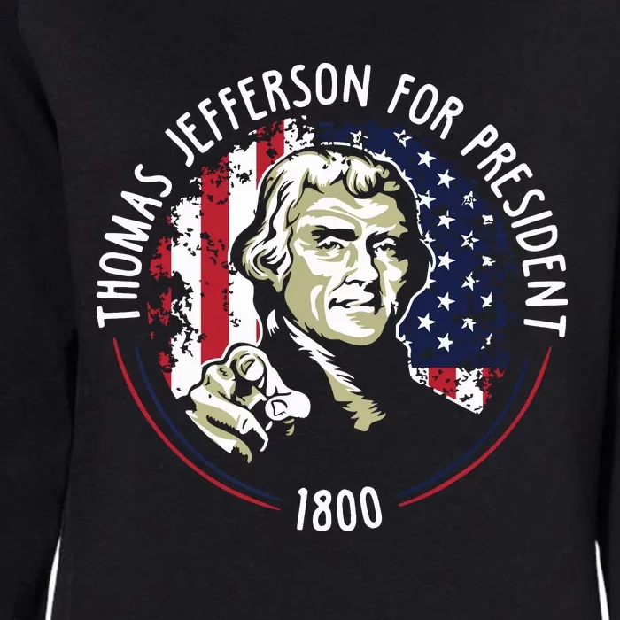 Thomas Jefferson For President Funny Quote Patriotic Gift Womens California Wash Sweatshirt