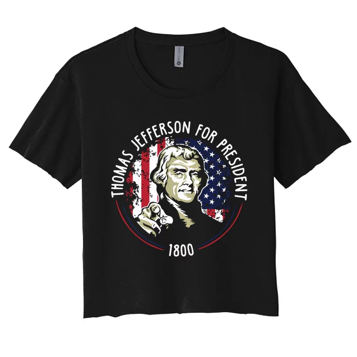 Thomas Jefferson For President Funny Quote Patriotic Gift Women's Crop Top Tee