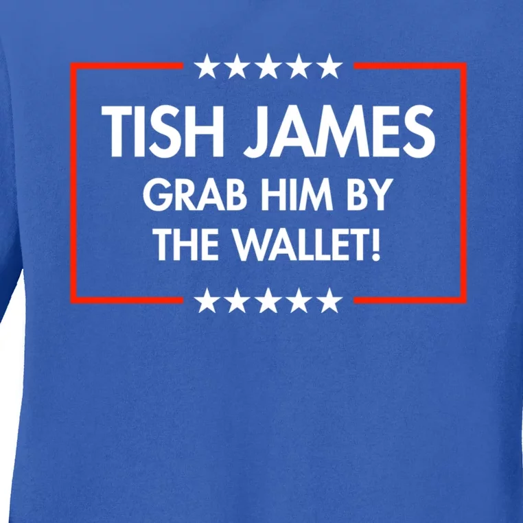 Tish James Grab Him By The Wallet Ladies Long Sleeve Shirt