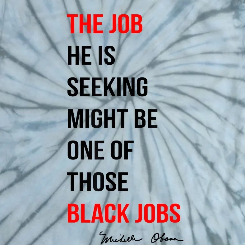 The Job He Is Seeking Might Be One Of Those Black Jobs Tie-Dye T-Shirt