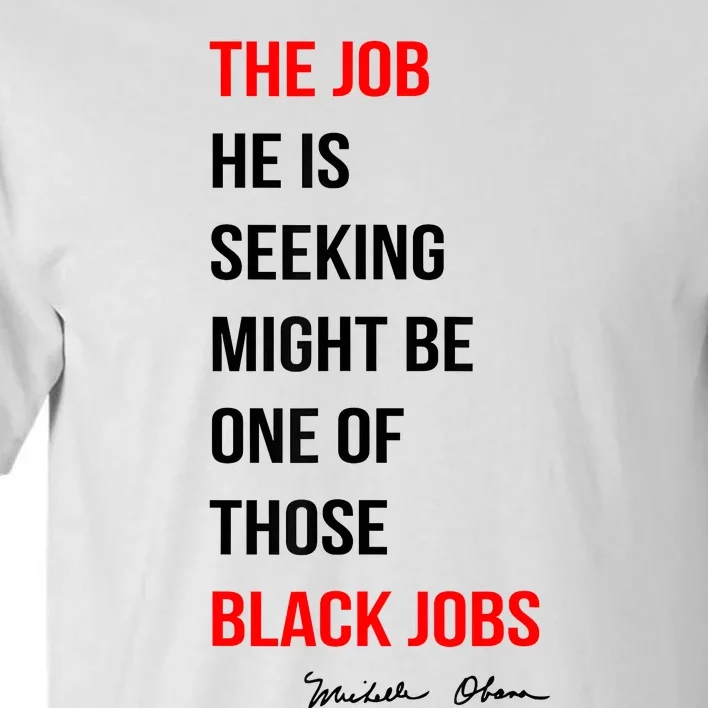 The Job He Is Seeking Might Be One Of Those Black Jobs Tall T-Shirt