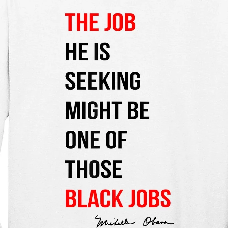 The Job He Is Seeking Might Be One Of Those Black Jobs Tall Long Sleeve T-Shirt