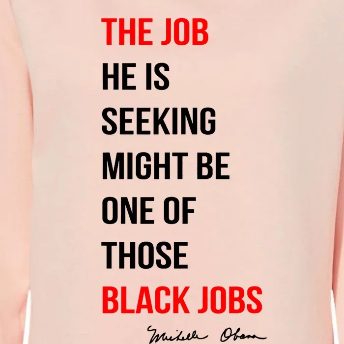 The Job He Is Seeking Might Be One Of Those Black Jobs Womens California Wash Sweatshirt