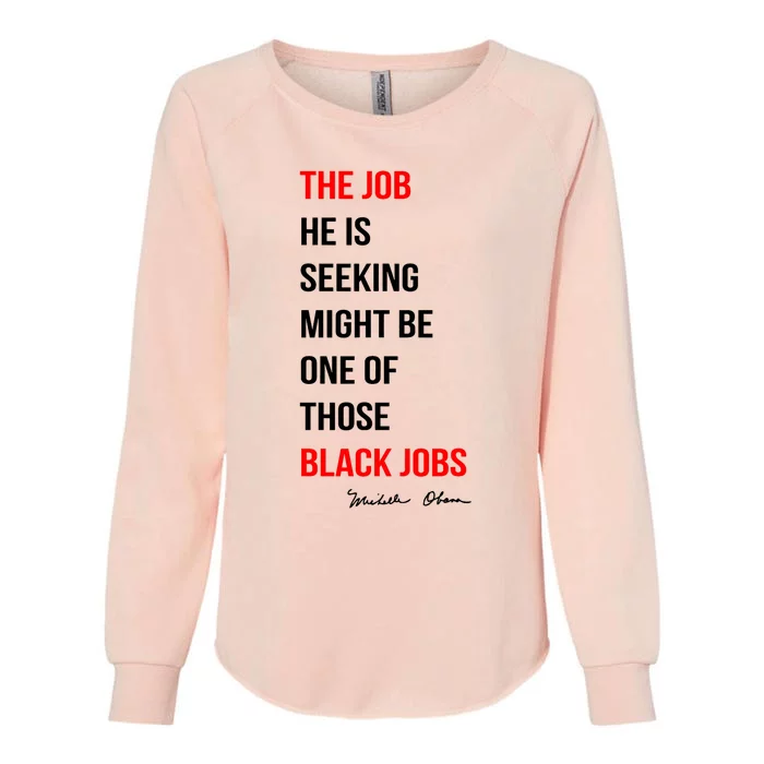 The Job He Is Seeking Might Be One Of Those Black Jobs Womens California Wash Sweatshirt