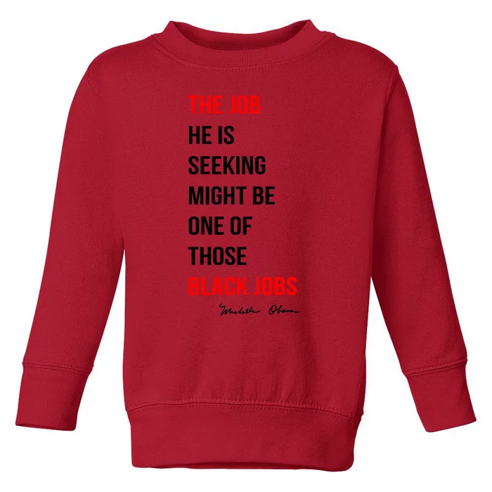 The Job He Is Seeking Might Be One Of Those Black Jobs Toddler Sweatshirt