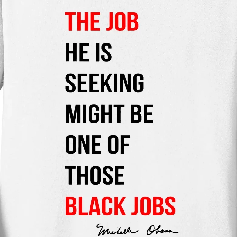 The Job He Is Seeking Might Be One Of Those Black Jobs Kids Long Sleeve Shirt