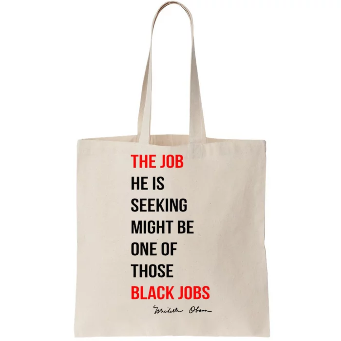 The Job He Is Seeking Might Be One Of Those Black Jobs Tote Bag