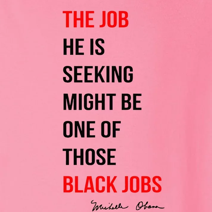 The Job He Is Seeking Might Be One Of Those Black Jobs Toddler Long Sleeve Shirt