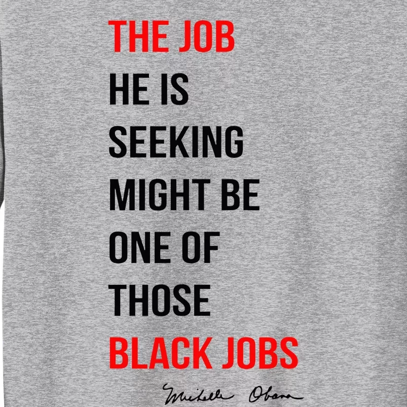 The Job He Is Seeking Might Be One Of Those Black Jobs Tall Sweatshirt