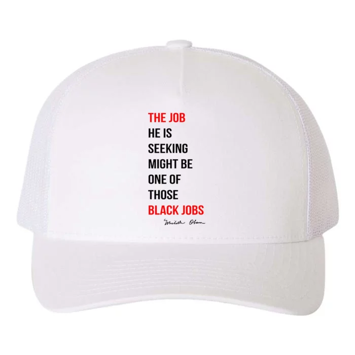 The Job He Is Seeking Might Be One Of Those Black Jobs Yupoong Adult 5-Panel Trucker Hat