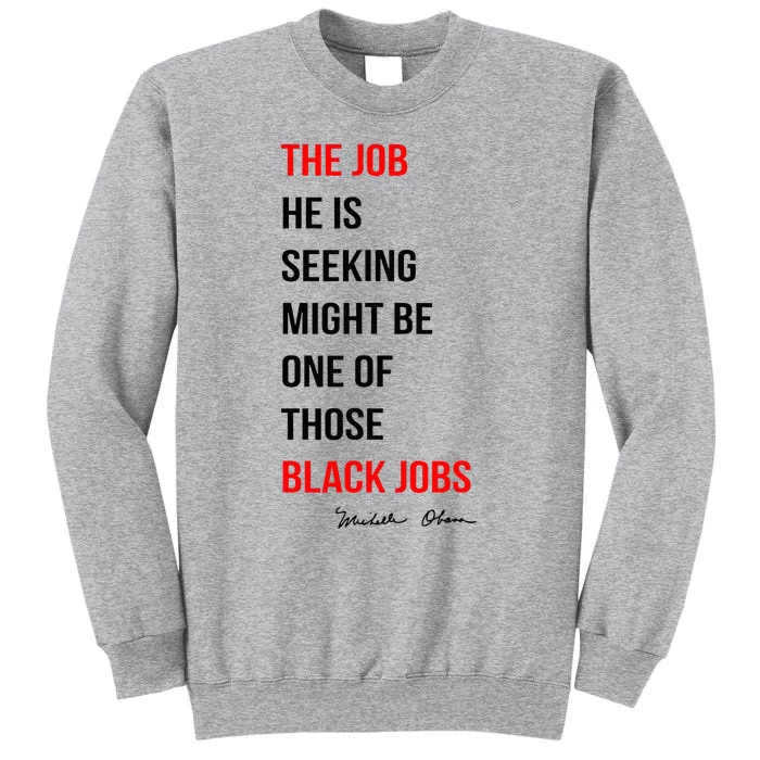 The Job He Is Seeking Might Be One Of Those Black Jobs Tall Sweatshirt