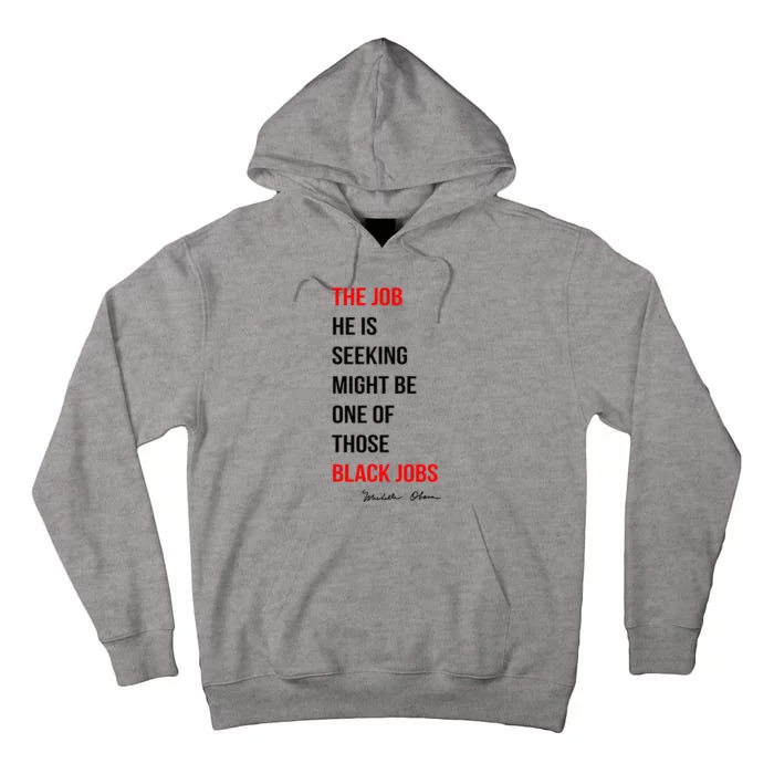 The Job He Is Seeking Might Be One Of Those Black Jobs Tall Hoodie