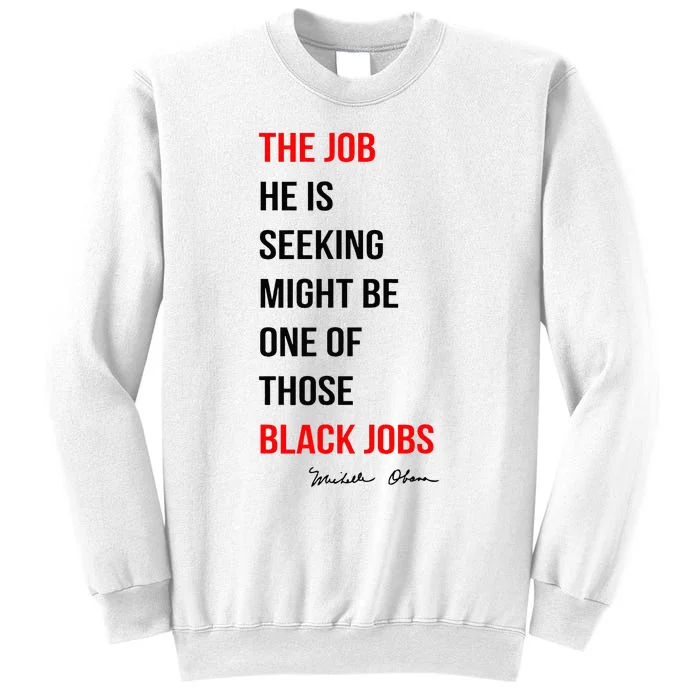 The Job He Is Seeking Might Be One Of Those Black Jobs Sweatshirt