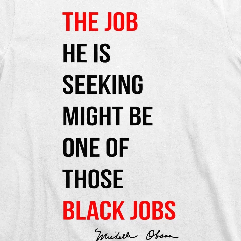 The Job He Is Seeking Might Be One Of Those Black Jobs T-Shirt