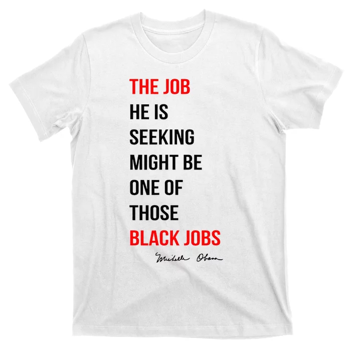 The Job He Is Seeking Might Be One Of Those Black Jobs T-Shirt