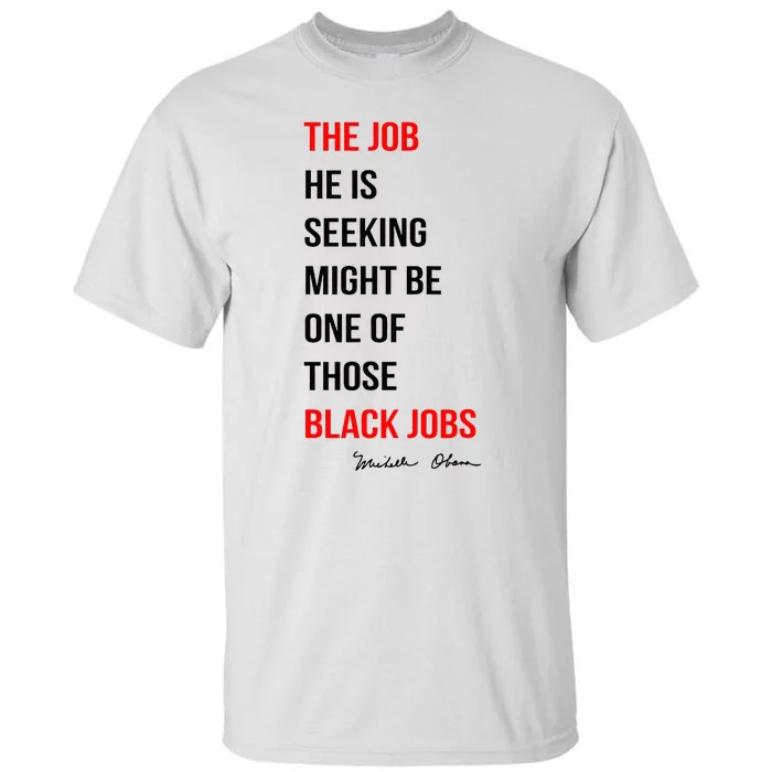 The Job He Is Seeking Might Be One Of Those Black Jobs Tall T-Shirt