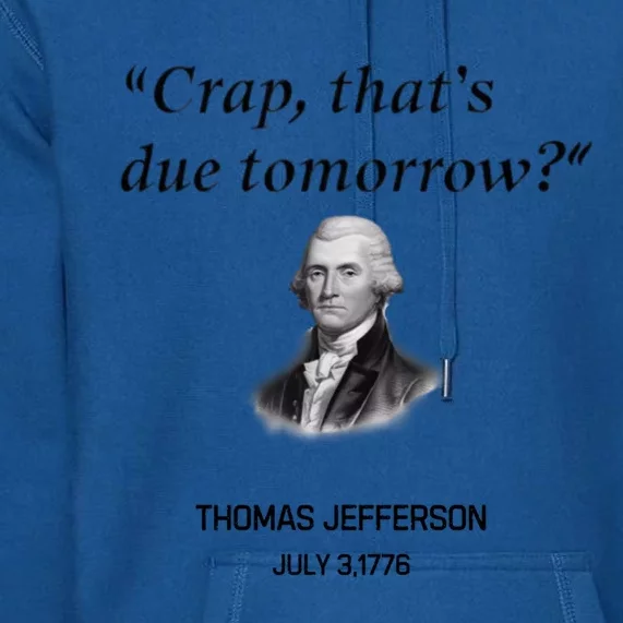 Thomas Jefferson Is It Due Tomorrow Funny History Gift Premium Hoodie