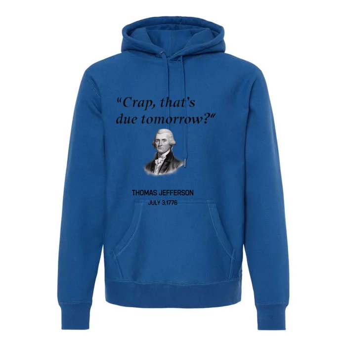 Thomas Jefferson Is It Due Tomorrow Funny History Gift Premium Hoodie