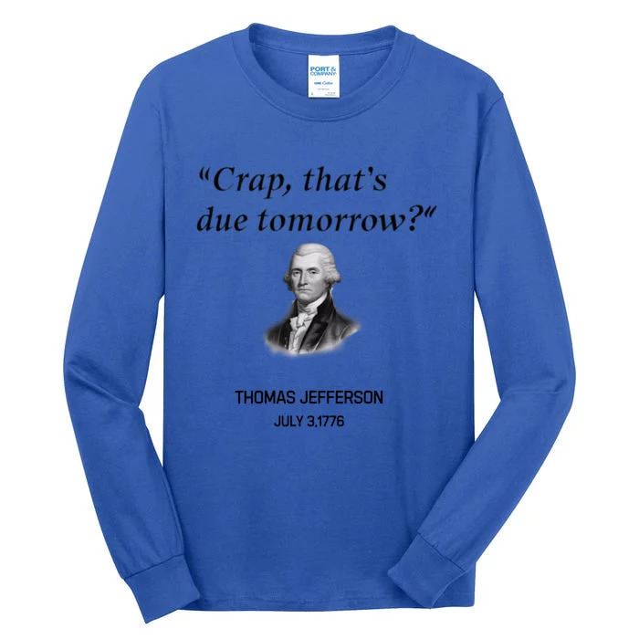 Thomas Jefferson Is It Due Tomorrow Funny History Gift Tall Long Sleeve T-Shirt