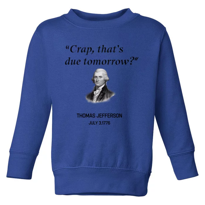 Thomas Jefferson Is It Due Tomorrow Funny History Gift Toddler Sweatshirt