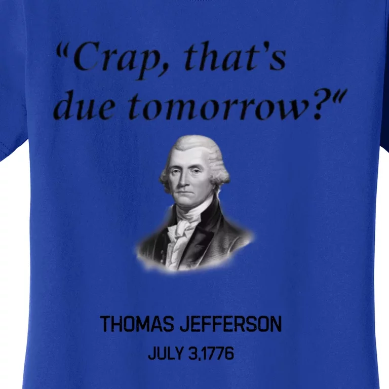 Thomas Jefferson Is It Due Tomorrow Funny History Gift Women's T-Shirt