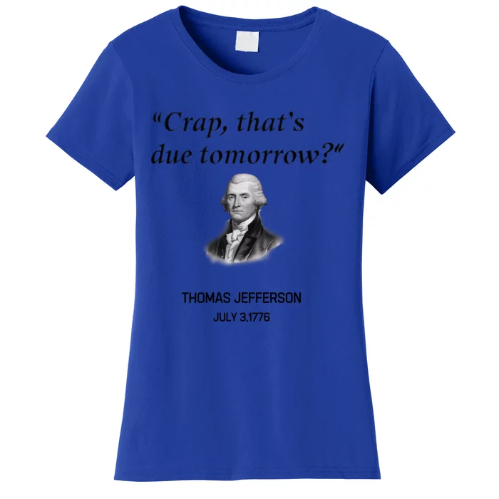 Thomas Jefferson Is It Due Tomorrow Funny History Gift Women's T-Shirt