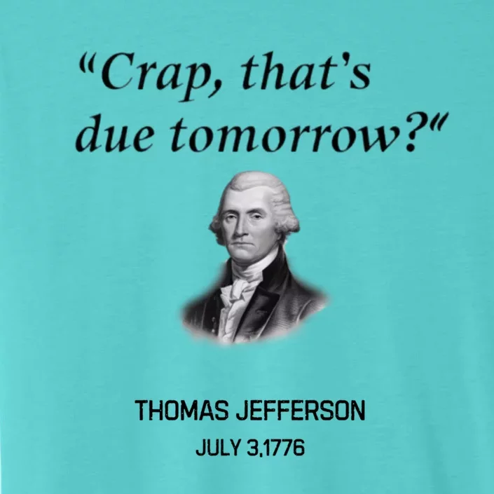 Thomas Jefferson Is It Due Tomorrow Funny History Gift ChromaSoft Performance T-Shirt