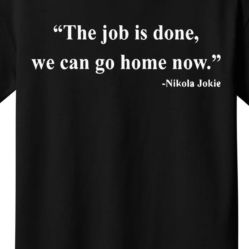 The Job Is Done We Can Go Home Now Kids T-Shirt