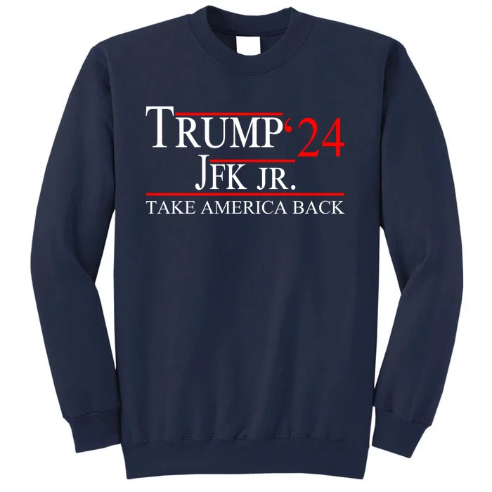 Trump JFK Jr Take America Back 2024 Tall Sweatshirt