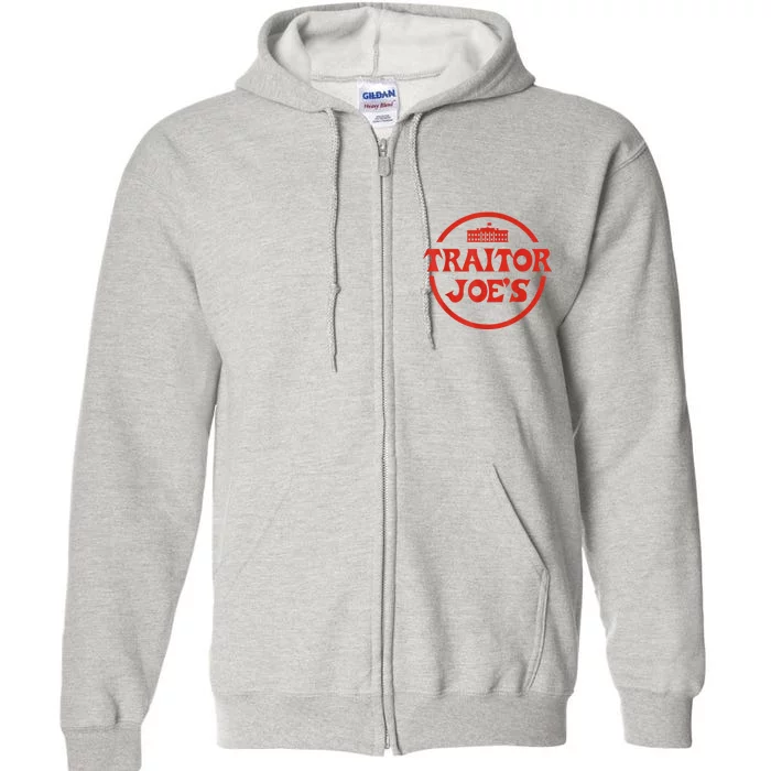 Traitor Joe's MAGA AntiBiden Funny Political Full Zip Hoodie