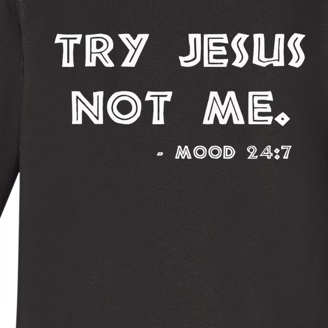 Try Jesus Not Me Apparel For Women & Men Scripture Mood 247 Baby Long Sleeve Bodysuit