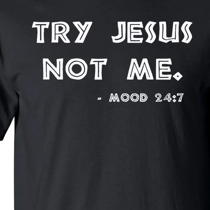 Try Jesus Not Me Apparel For Women & Men Scripture Mood 247 Tall T-Shirt