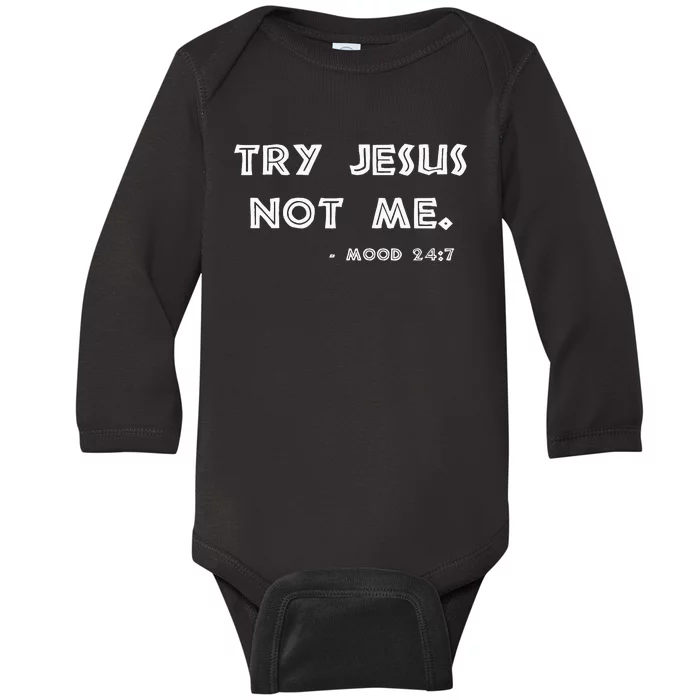 Try Jesus Not Me Apparel For Women & Men Scripture Mood 247 Baby Long Sleeve Bodysuit