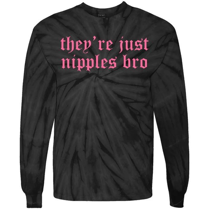 Theyre Just Nipples Bro Tie-Dye Long Sleeve Shirt