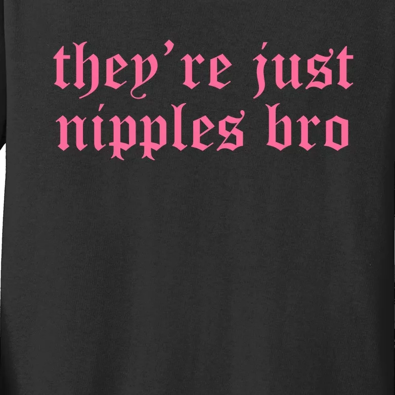 Theyre Just Nipples Bro Kids Long Sleeve Shirt