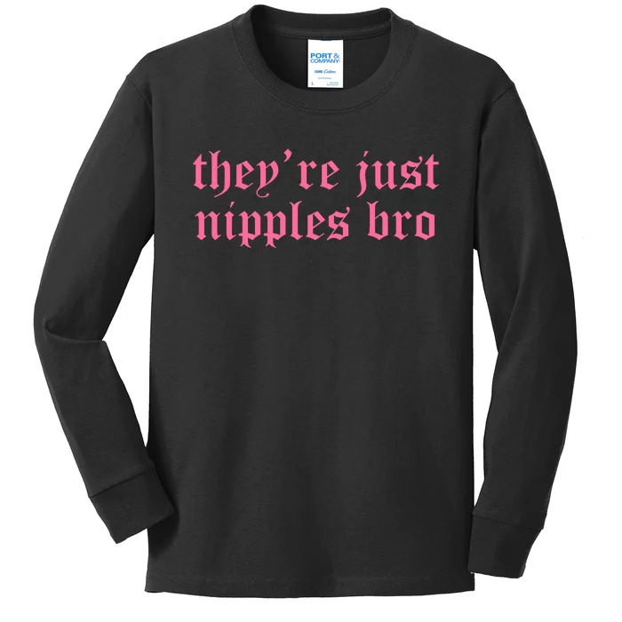 Theyre Just Nipples Bro Kids Long Sleeve Shirt