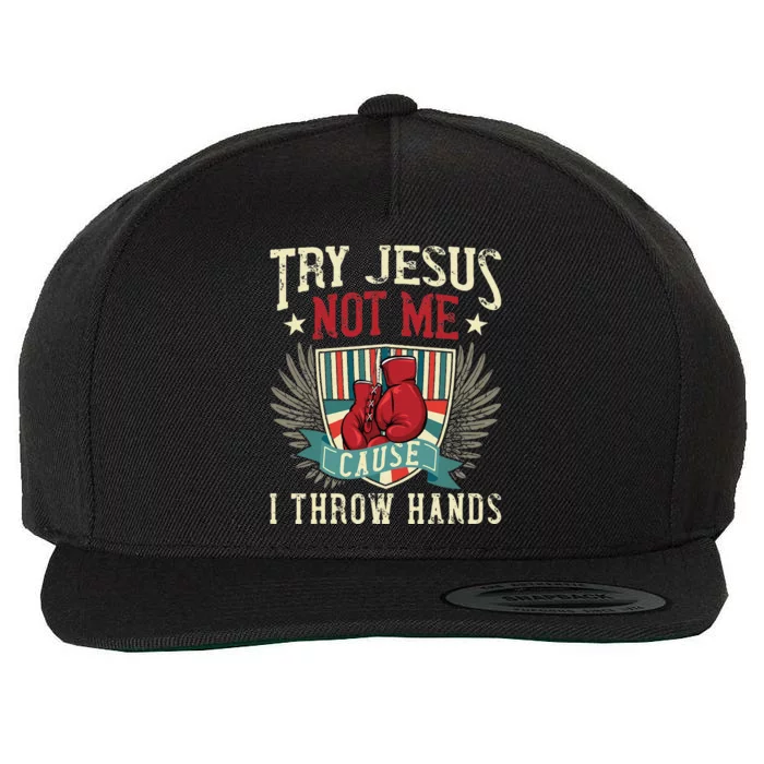 Try Jesus Not Me Cause I Throw Hands Funny Boxing MMA Fight Wool Snapback Cap