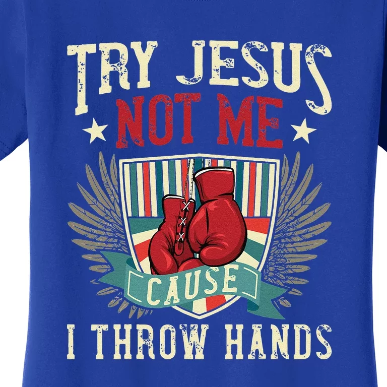 Try Jesus Not Me Cause I Throw Hands Funny Boxing MMA Fight Women's T-Shirt