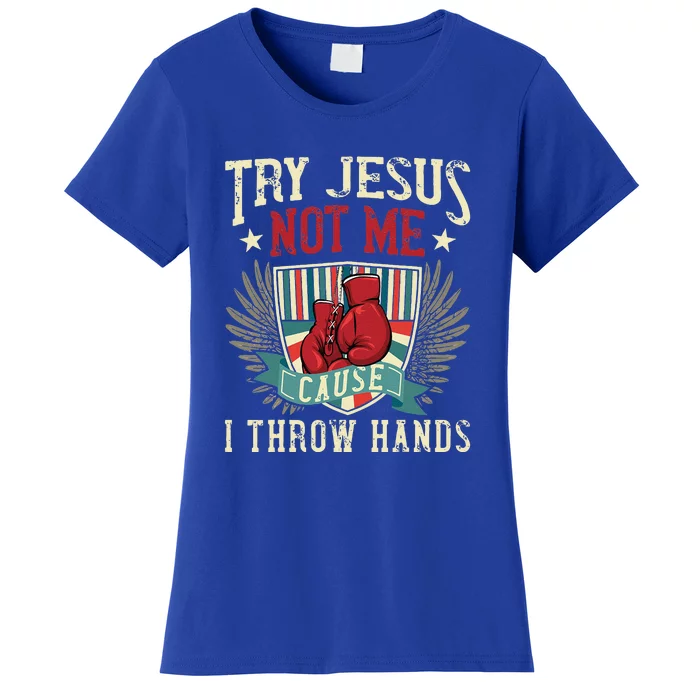 Try Jesus Not Me Cause I Throw Hands Funny Boxing MMA Fight Women's T-Shirt