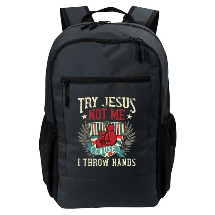 Try Jesus Not Me Cause I Throw Hands Funny Boxing MMA Fight Daily Commute Backpack