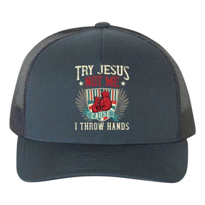 Try Jesus Not Me Cause I Throw Hands Funny Boxing MMA Fight Yupoong Adult 5-Panel Trucker Hat